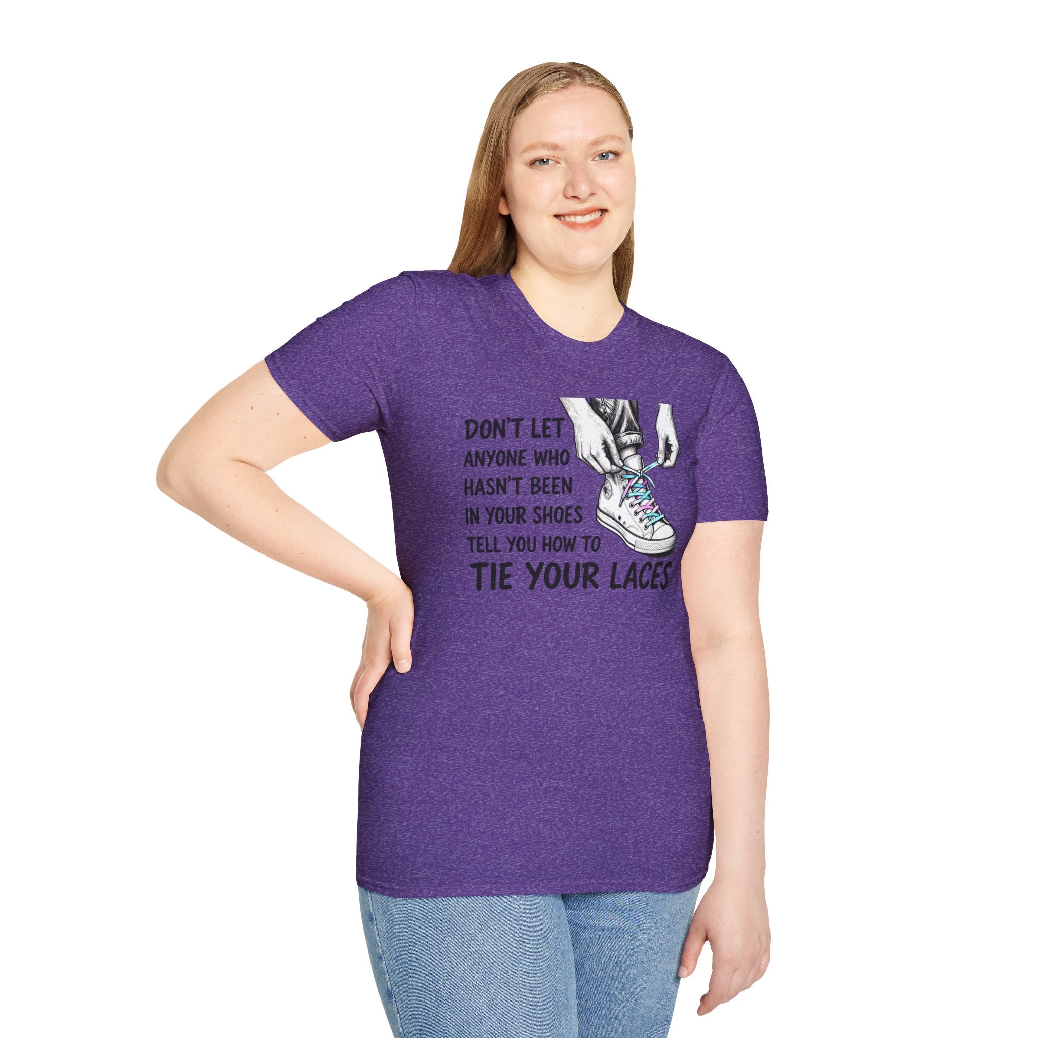 Don't Let Anyone T-Shirt — “Don’t Let Anyone Who Hasn’t Been In Your Shoes Tell You How To Tie Your Laces” Trans Colors