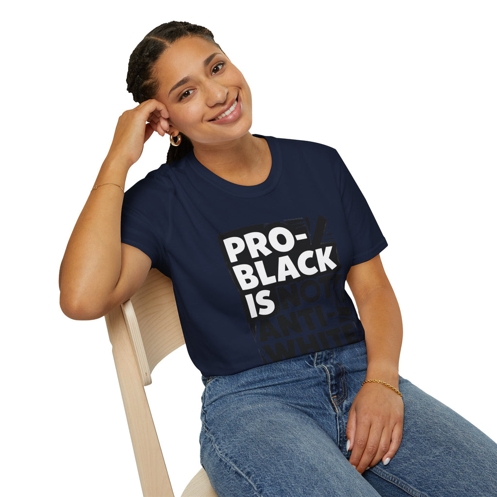 Pro-Black Is Not Anti-White Statement T-Shirt