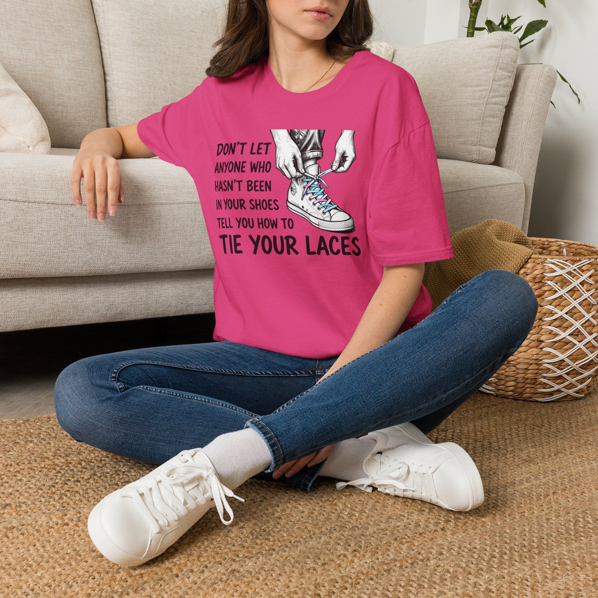 Don't Let Anyone T-Shirt — “Don’t Let Anyone Who Hasn’t Been In Your Shoes Tell You How To Tie Your Laces” Trans Colors