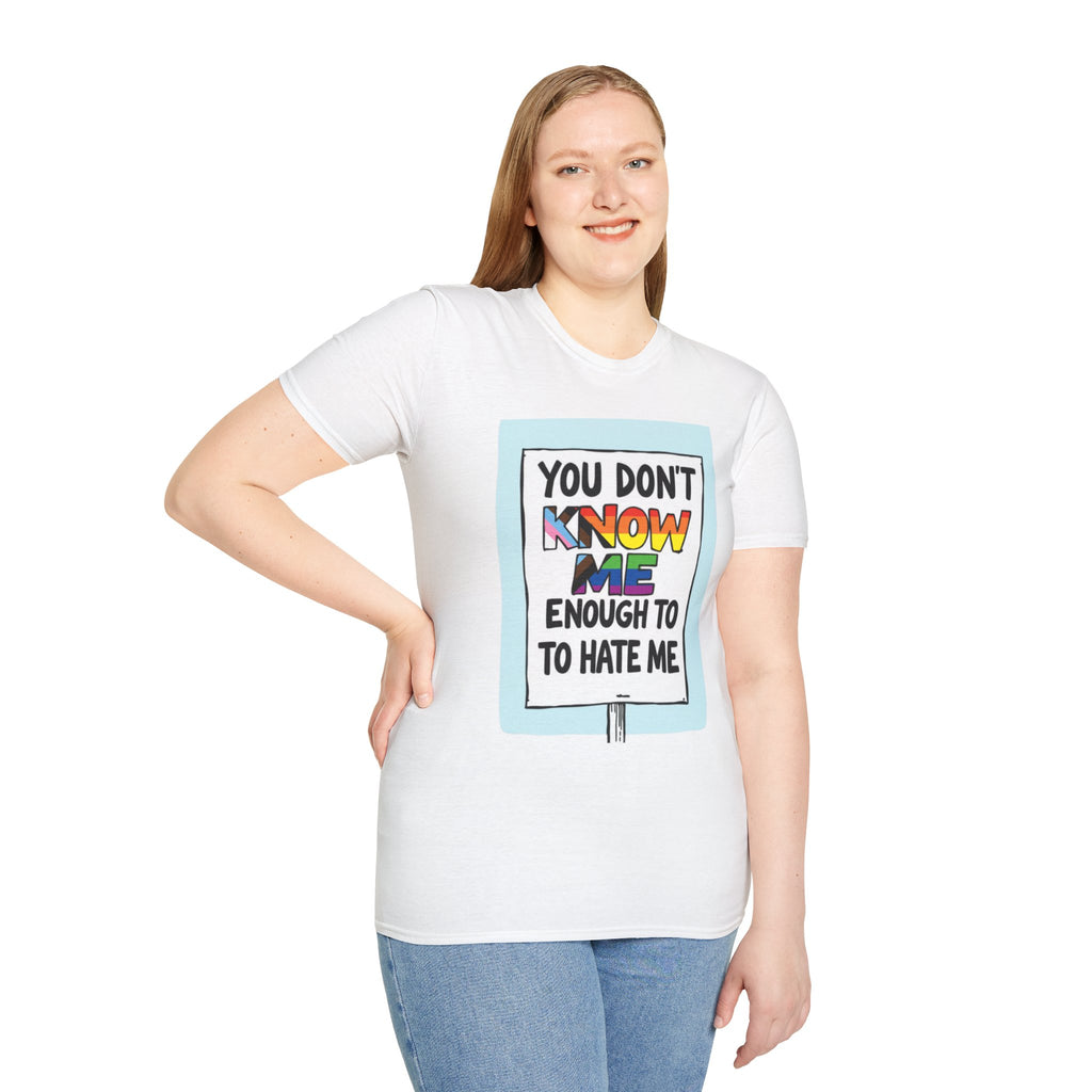 Camiseta de orgullo inclusivo "No me conoces lo suficiente como para odiarme": camiseta unisex de estilo suave para uso informal
