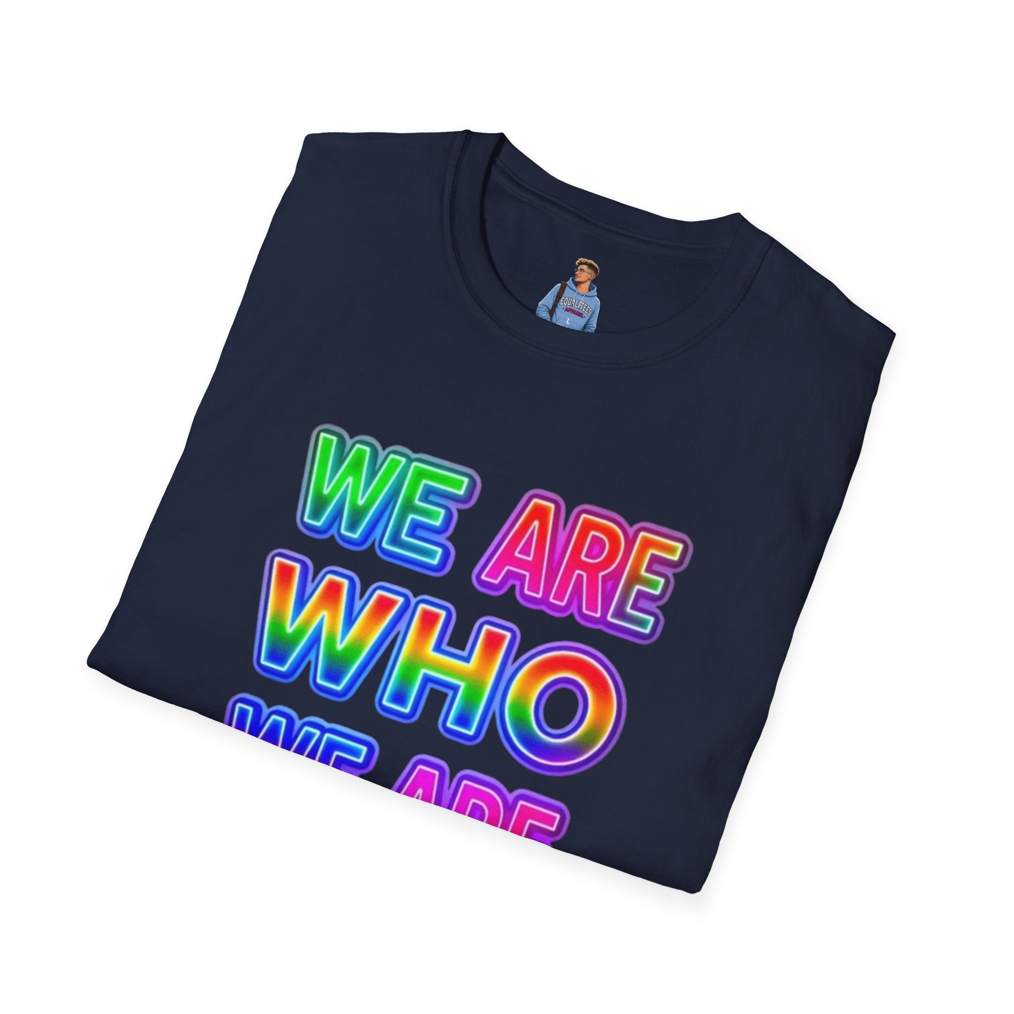 Pride Statement T-Shirt - 'We Are Who We Are' - Unisex Softstyle Tee for Self-Expression