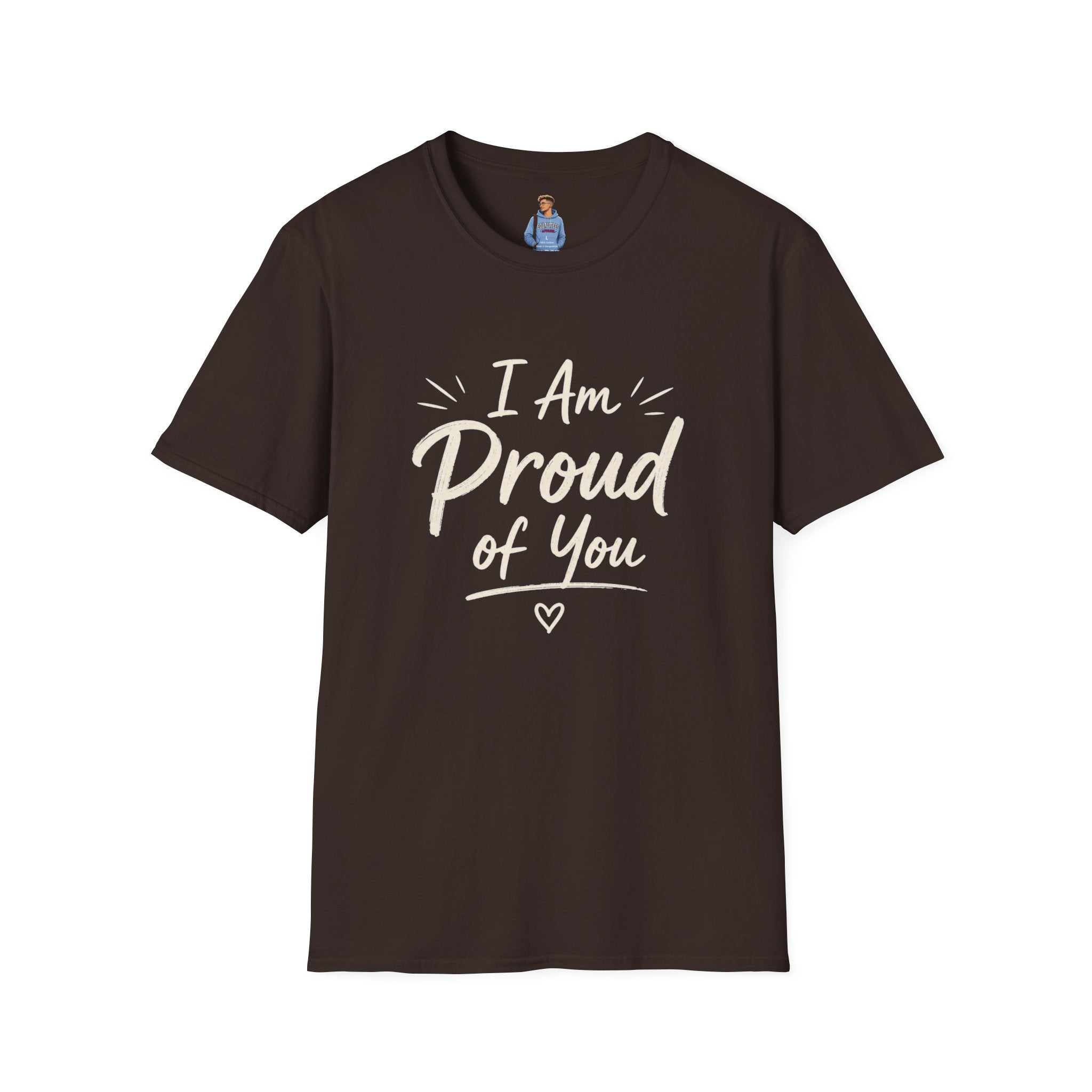 I Am Proud of You Tee — Encouraging Inspirational Quote Shirt