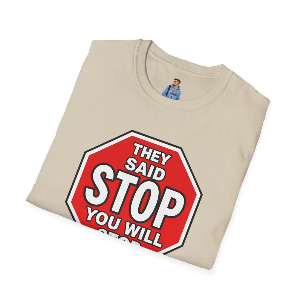 They Said Stop You Will Stop T-Shirt - Consent Awareness