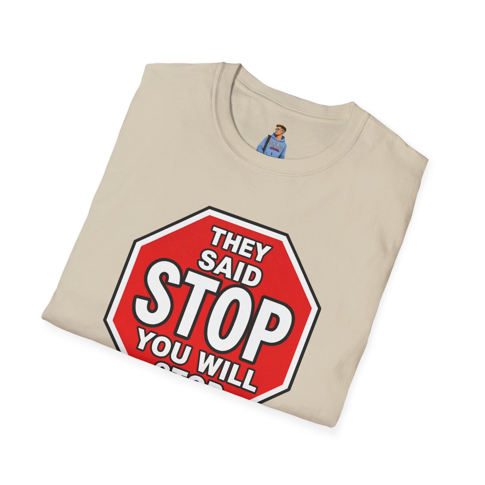 They Said Stop You Will Stop T-Shirt - Consent Awareness
