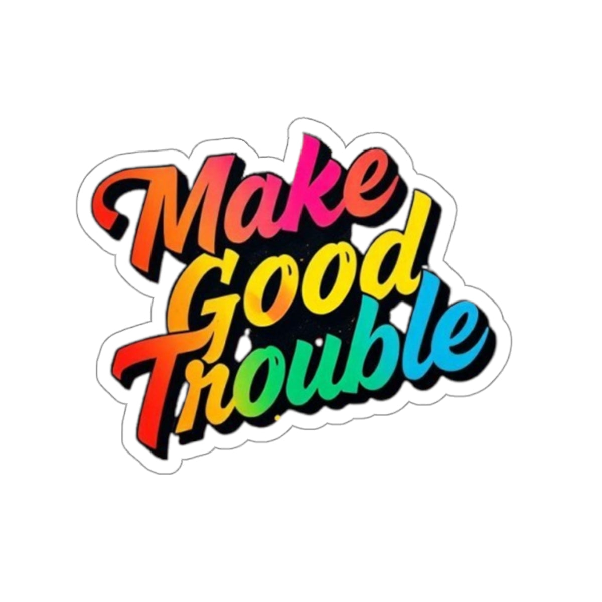 Die-Cut Stickers - Make Good Trouble - Rainbow Text - EqualiTees.Me