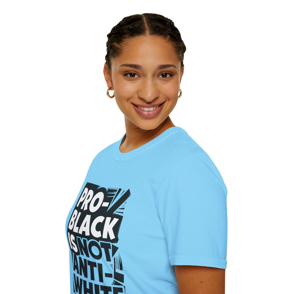 Pro-Black Is Not Anti-White Statement T-Shirt