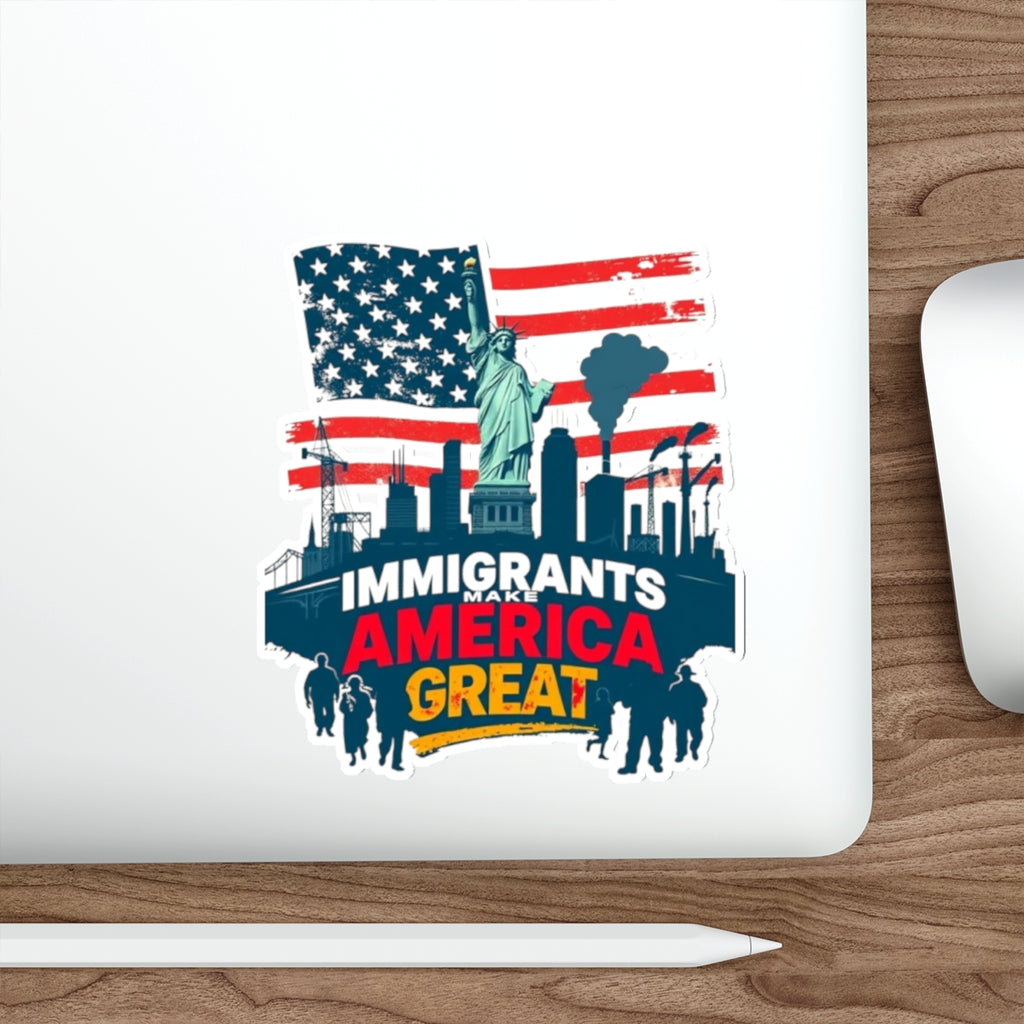 Die-Cut Stickers - Immigrants Make America Great Sticker - EqualiTees.Me