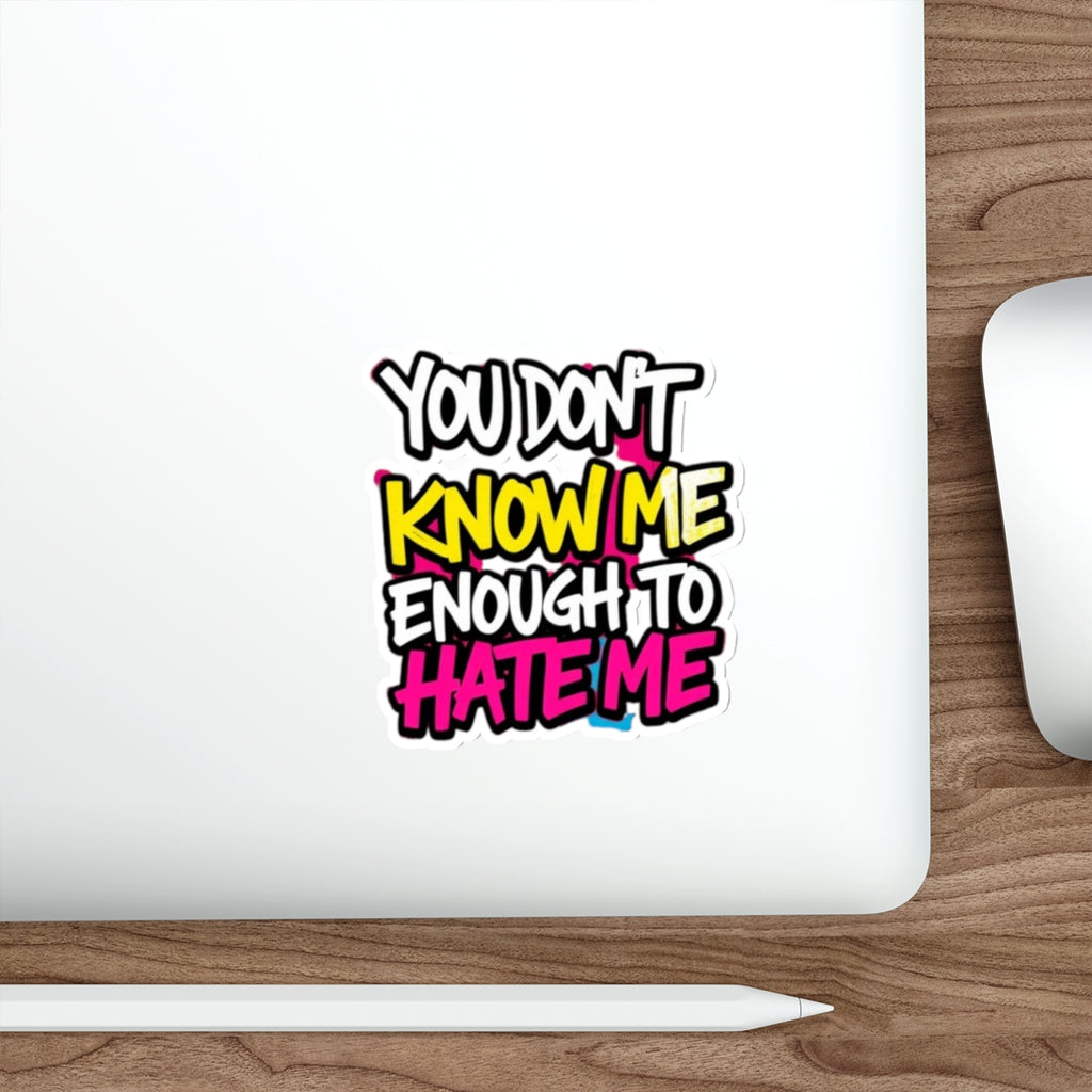 Die-Cut Stickers - You Don't Know Me Enough to Hate Me - EqualiTees.Me
