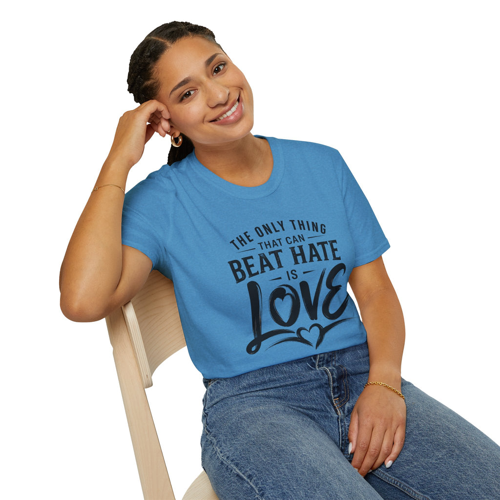 T-Shirt — "The Only Thing That Can Beat Hate Is Love" Inspirational Tee