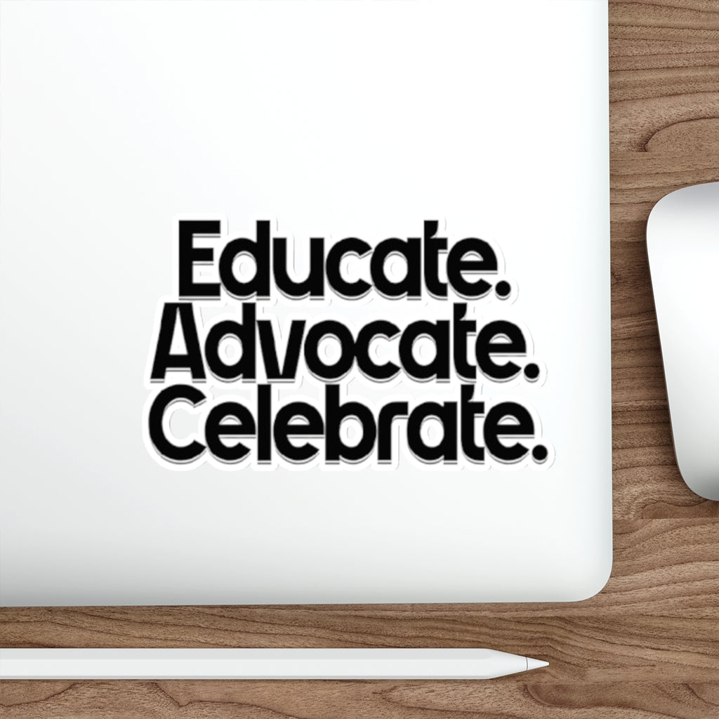 Empowering Die-Cut Stickers - "Educate. Advocate. Celebrate." - EqualiTees.Me