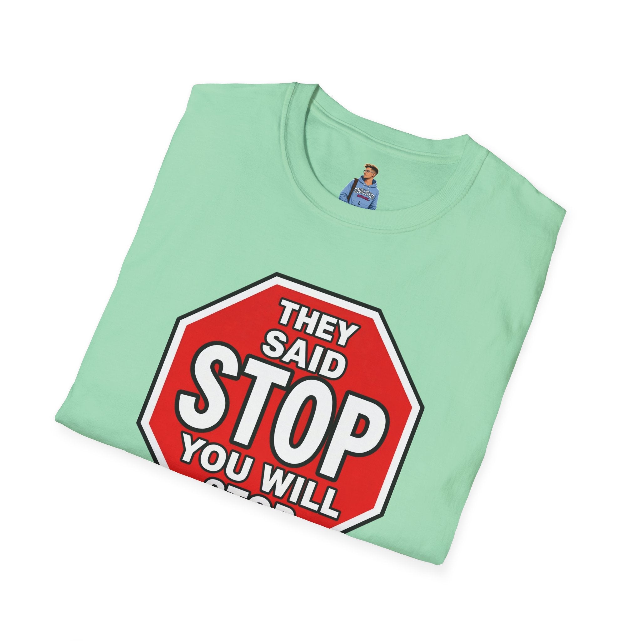 They Said Stop You Will Stop T-Shirt - Consent Awareness