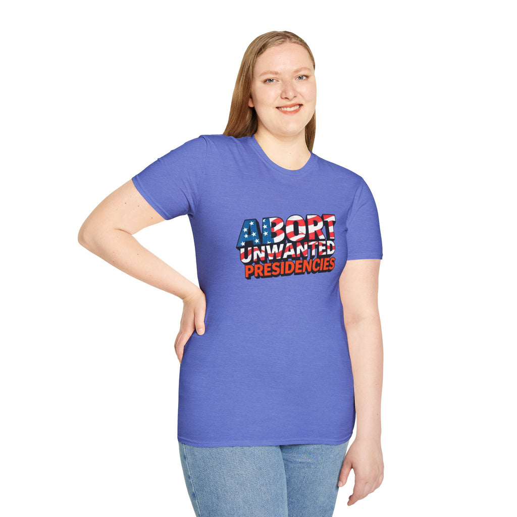 Abort Unwanted Presidencies Political Statement T-Shirt