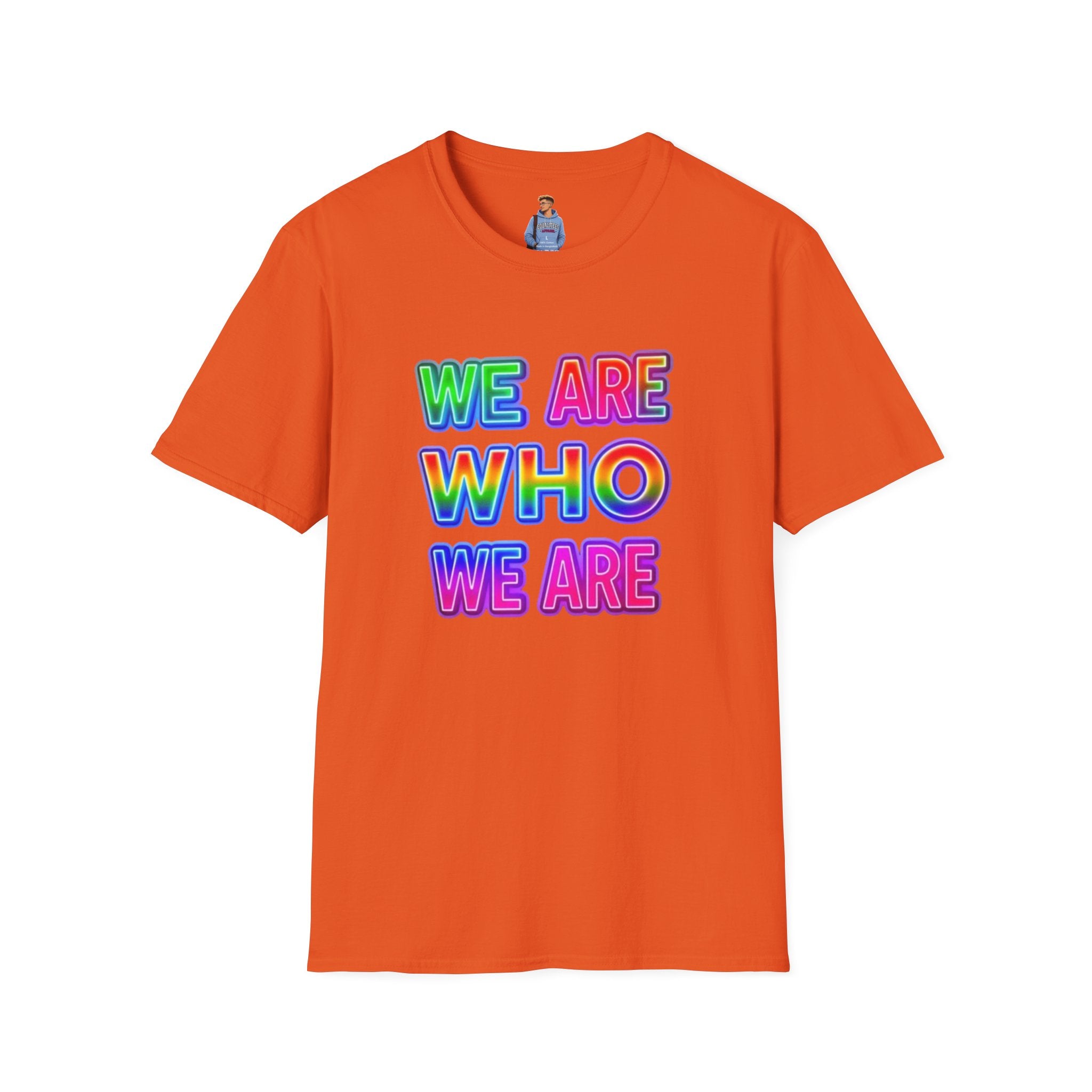 Camiseta con mensaje de orgullo: "Somos quienes somos" - Camiseta unisex de estilo suave para expresarse
