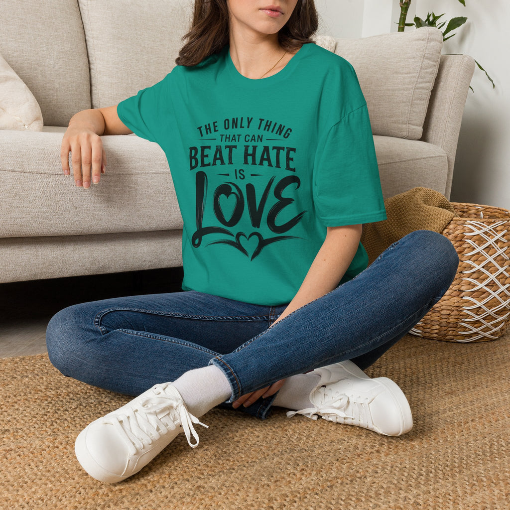 T-Shirt — "The Only Thing That Can Beat Hate Is Love" Inspirational Tee