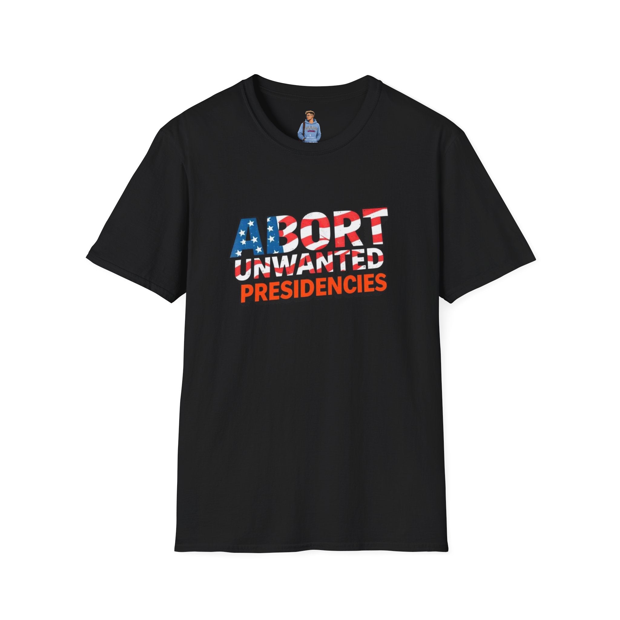Abort Unwanted Presidencies Political Statement T-Shirt