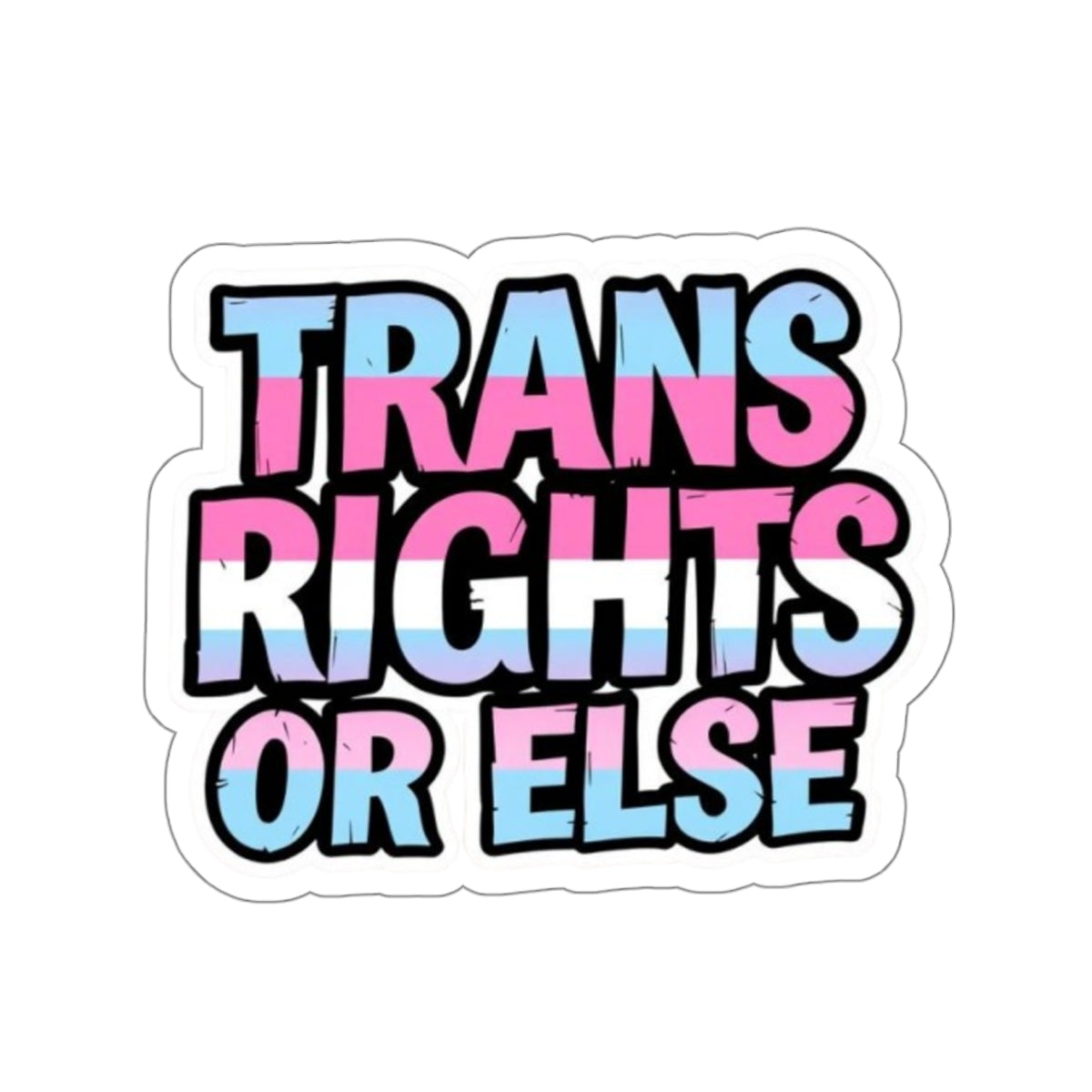 TRANS RIGHTS OR ELSE Sticker - EqualiTees.Me