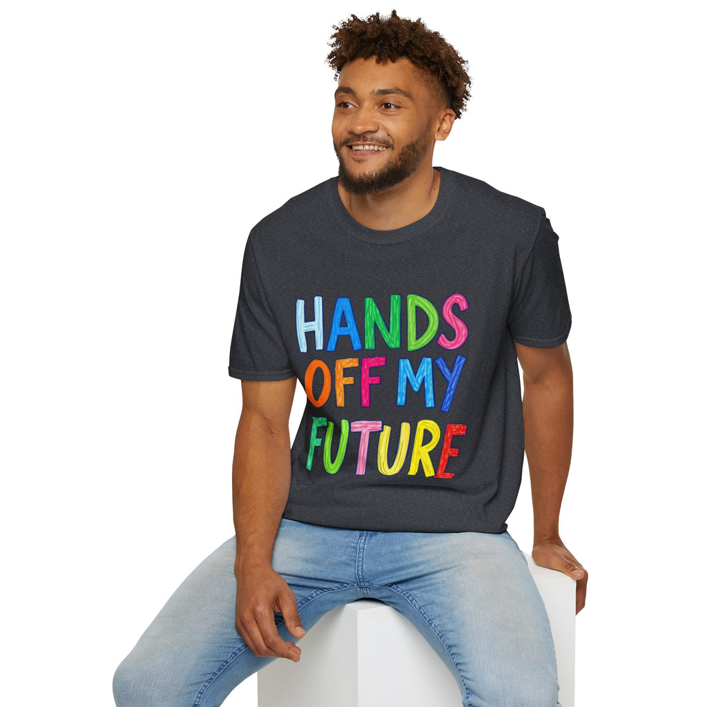 HANDS OFF MY FUTURE Political Statement T-Shirt