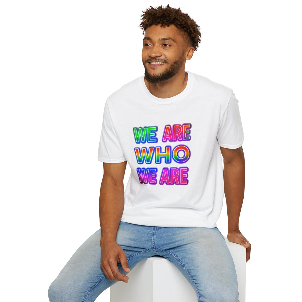 Pride Statement T-Shirt - 'We Are Who We Are' - Unisex Softstyle Tee for Self-Expression