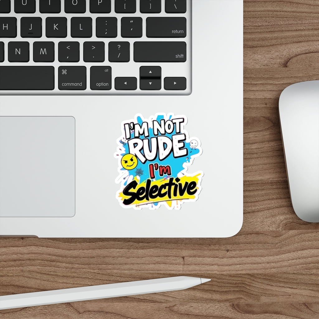 Die-Cut Stickers - I'm not Rude, I'm Selective - EqualiTees.Me