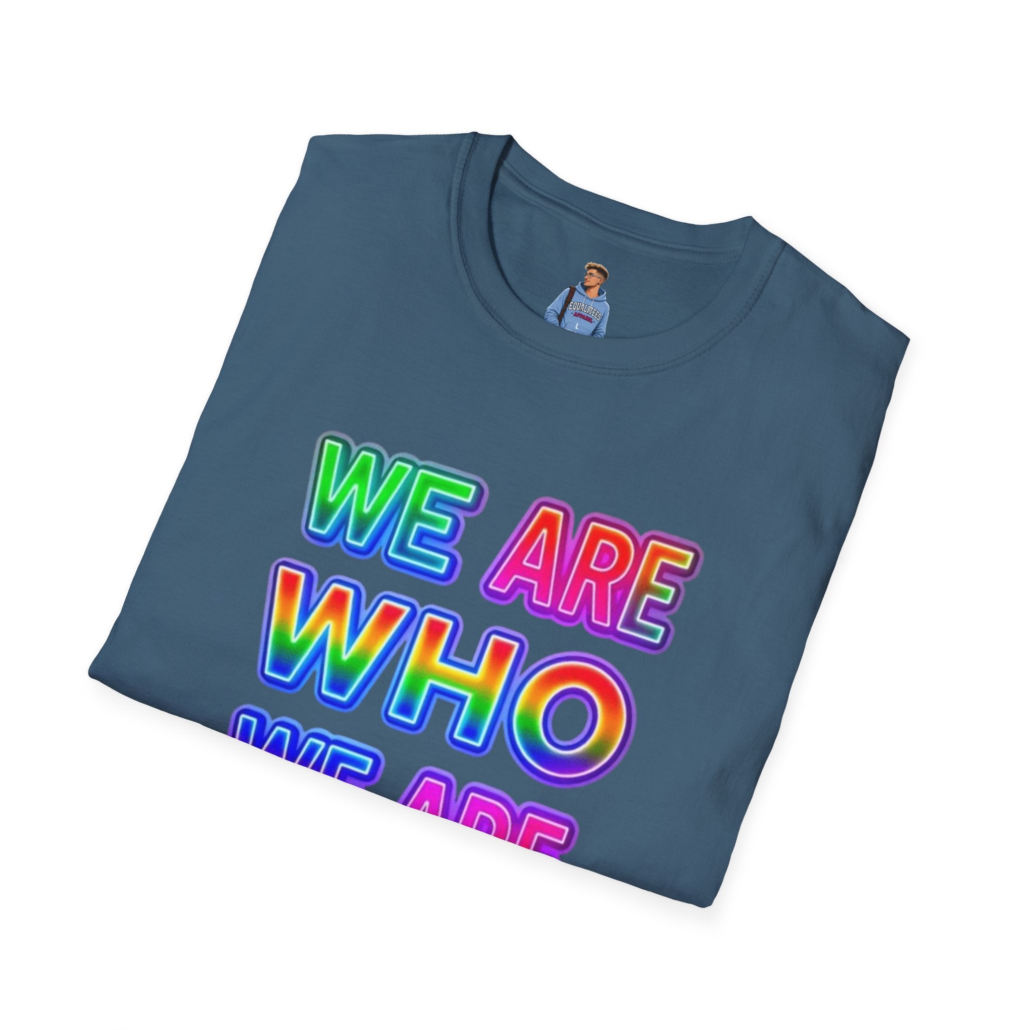 Pride Statement T-Shirt - 'We Are Who We Are' - Unisex Softstyle Tee for Self-Expression