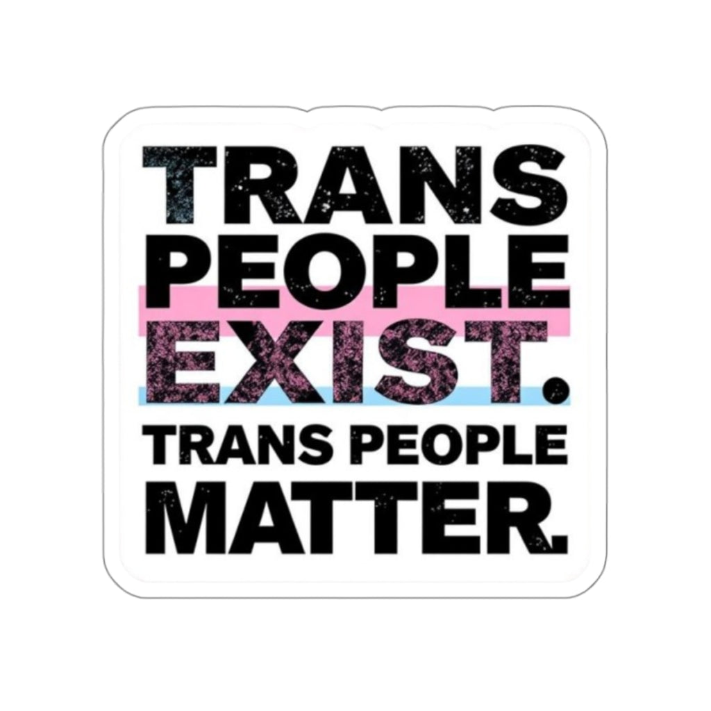 TRANS PEOPLE EXIST. TRANS PEOPLE MATTER. Sticker - EqualiTees.Me