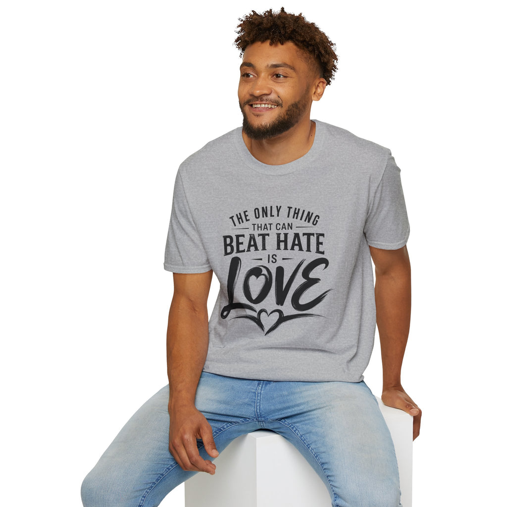 T-Shirt — "The Only Thing That Can Beat Hate Is Love" Inspirational Tee
