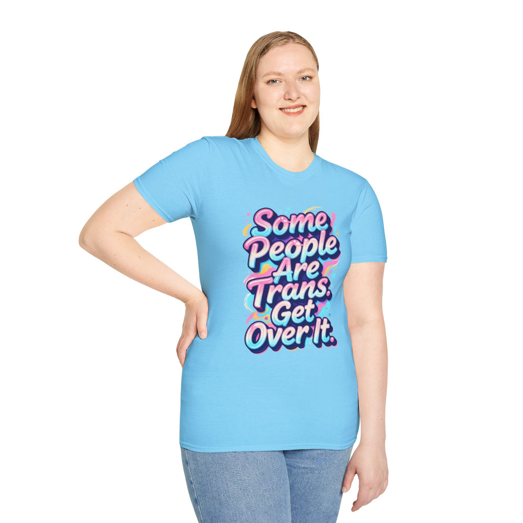 Some People are Trans T-Shirt — "Some People Are Trans. Get Over It." Colorful Pride Tee