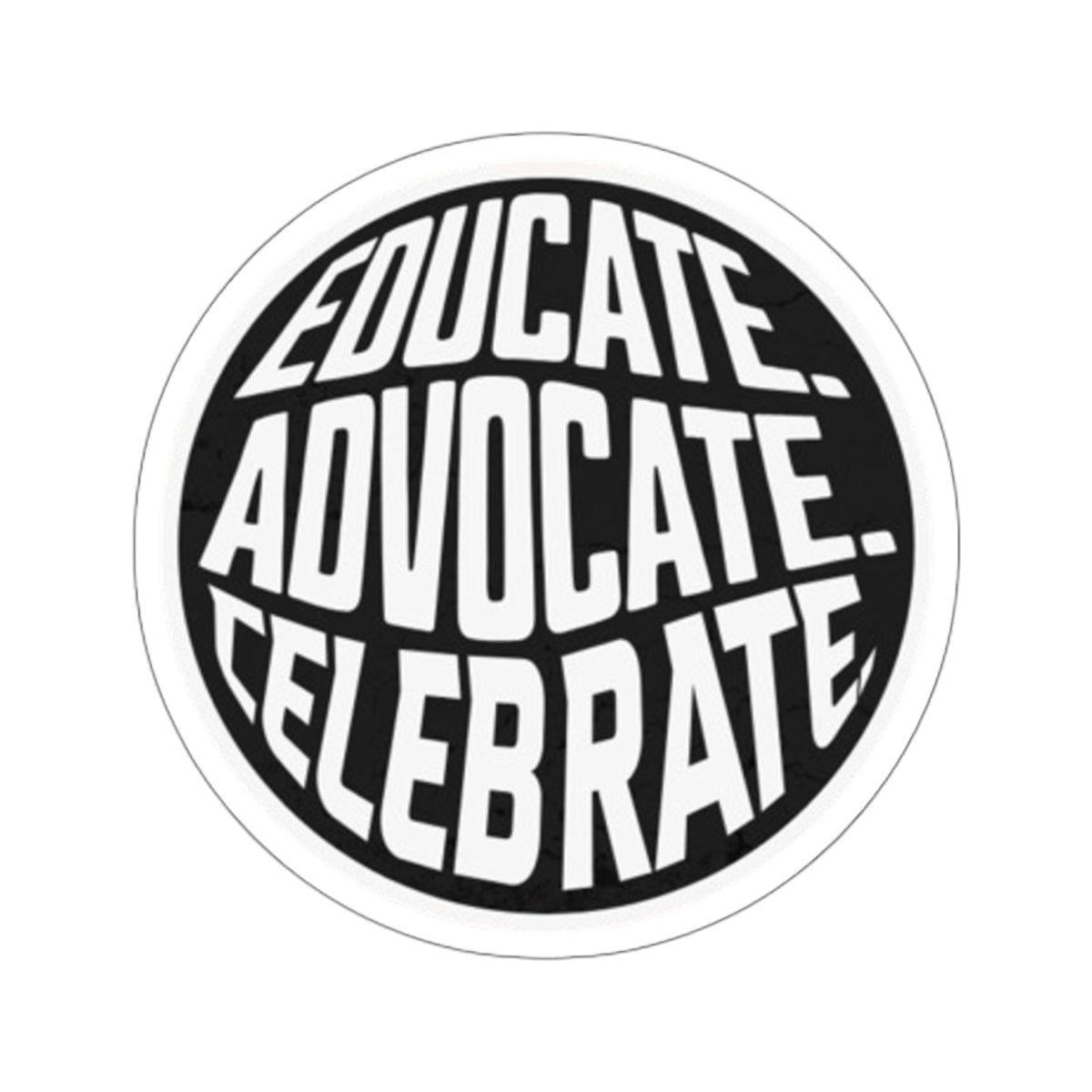 Empowering Die-Cut Stickers - "Educate. Advocate. Celebrate." - EqualiTees.Me