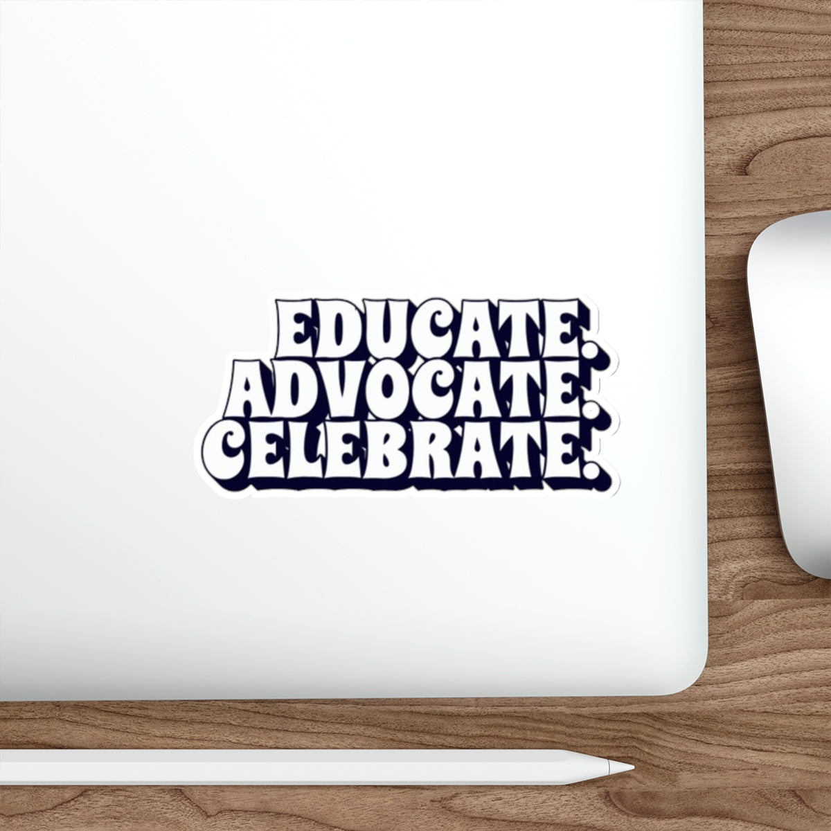 Die-Cut Stickers - Educate Advocate Celebrate Black and White Bold Design - EqualiTees.Me