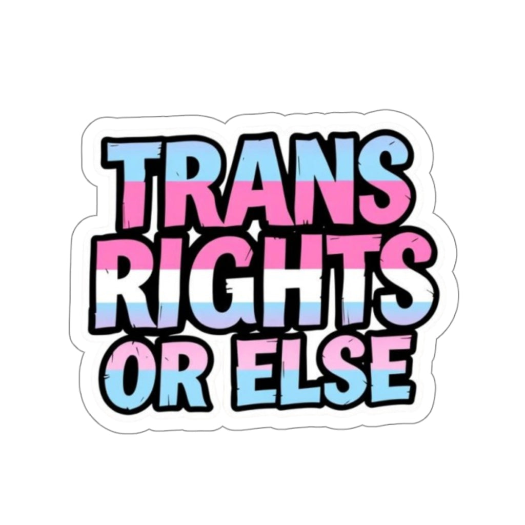 TRANS RIGHTS OR ELSE Sticker - EqualiTees.Me
