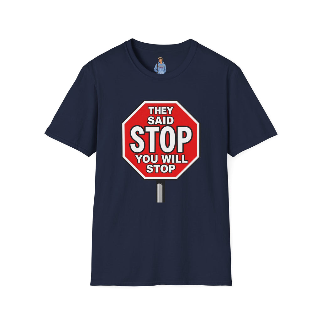 They Said Stop You Will Stop T-Shirt - Consent Awareness