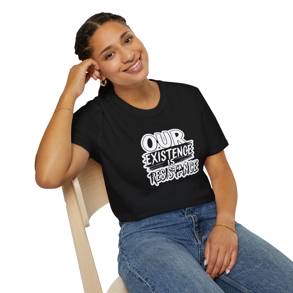 Our Existence is Resistance T-Shirt