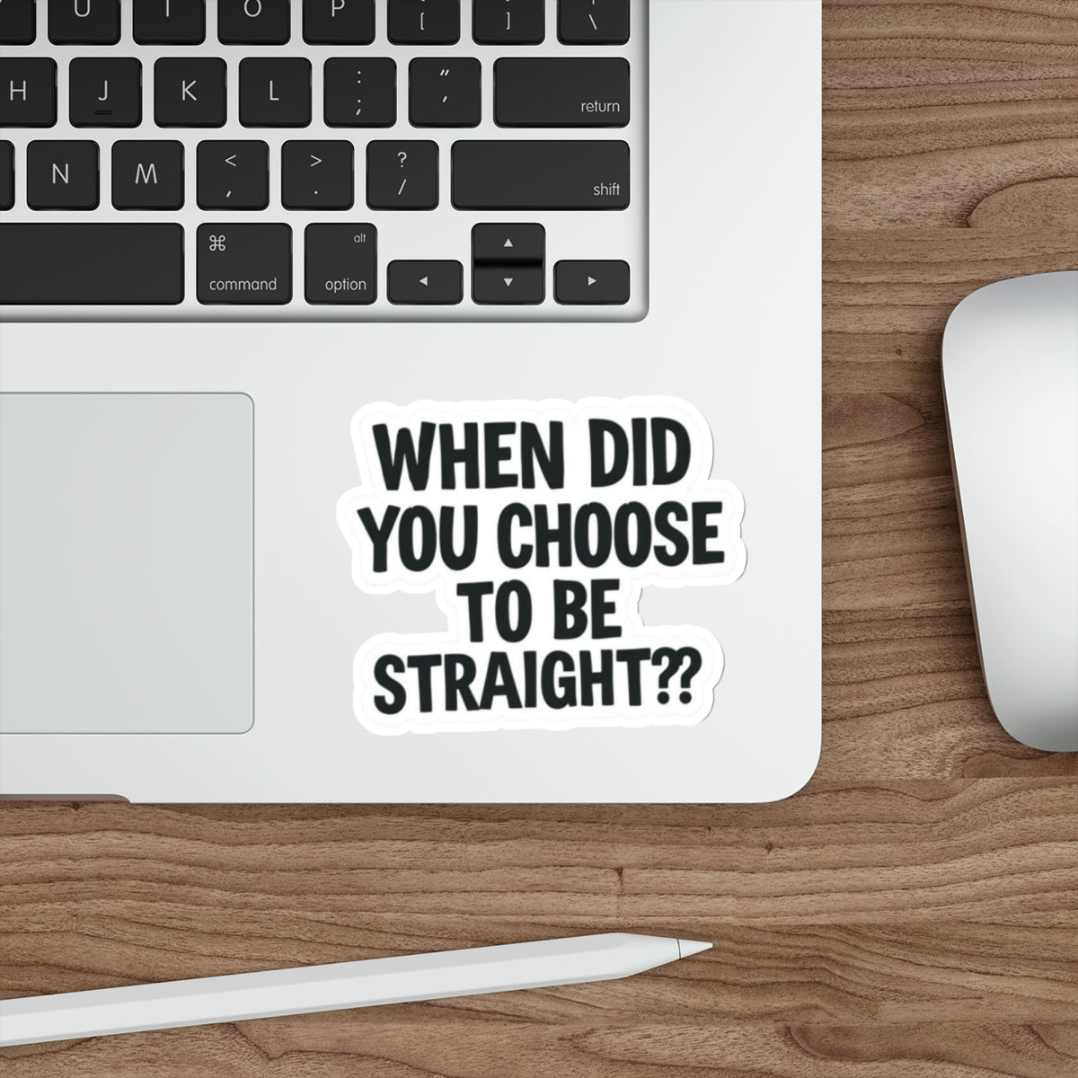 Die-Cut Stickers - WHEN DID YOU CHOOSE TO BE STRAIGHT?? - EqualiTees.Me