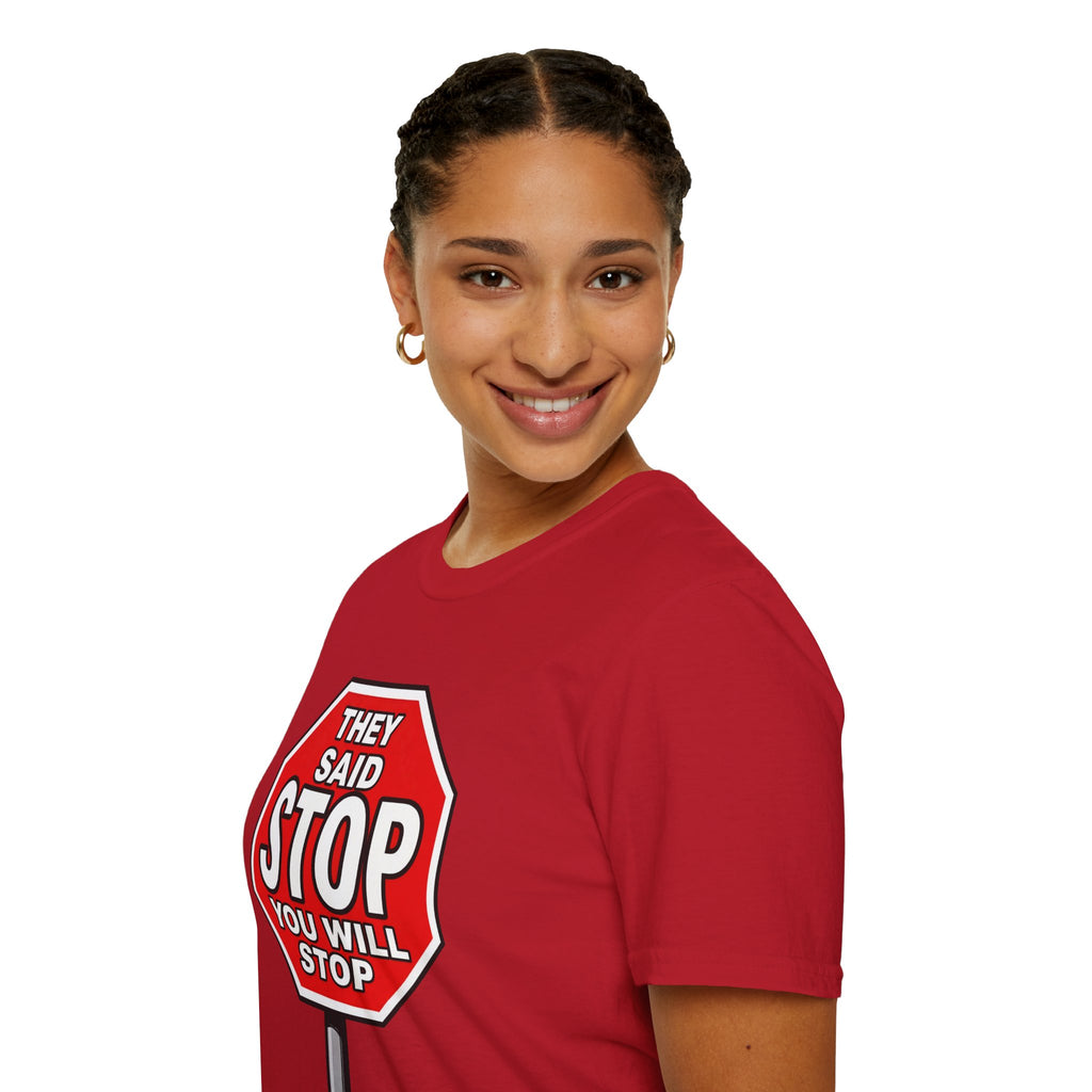 They Said Stop You Will Stop T-Shirt - Consent Awareness