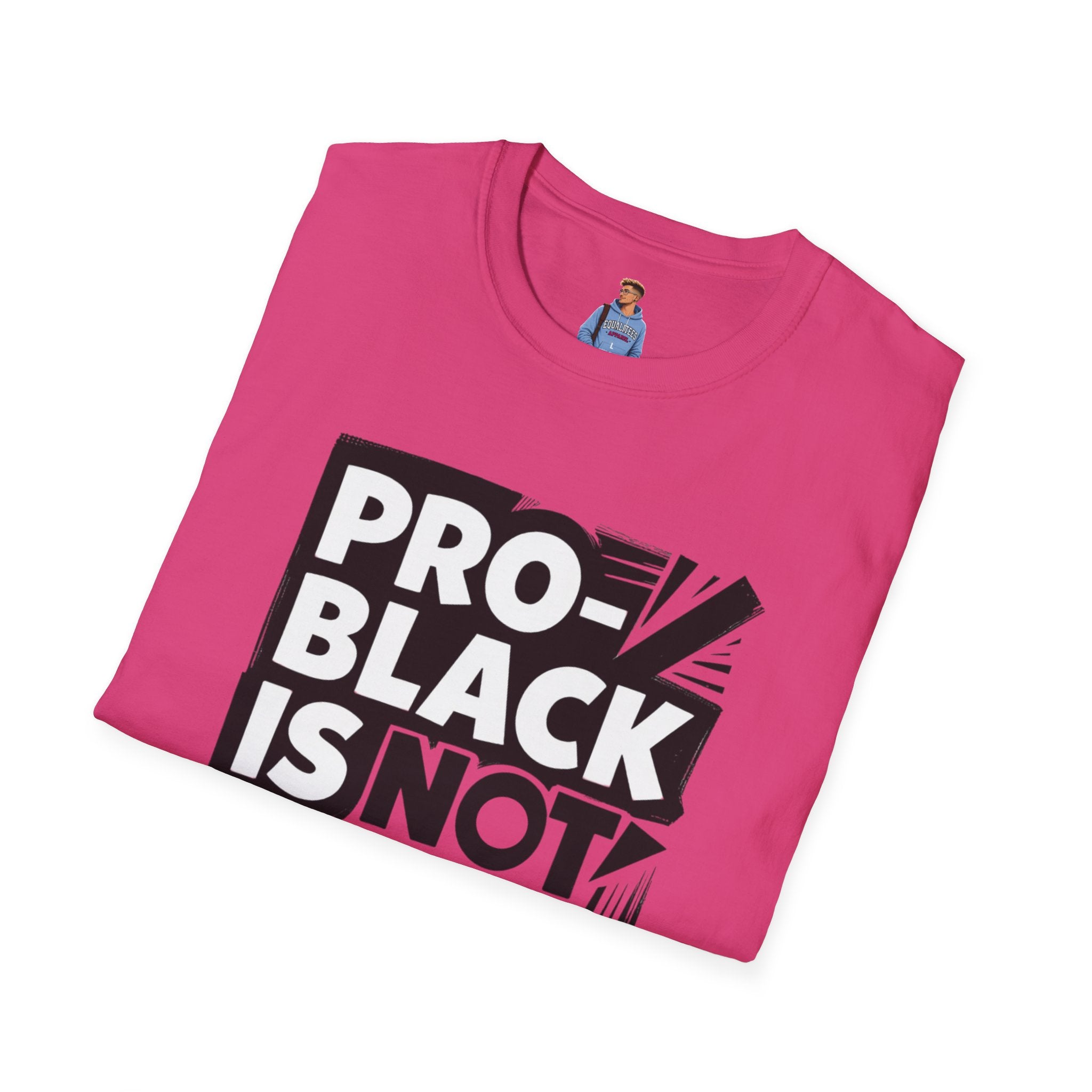Pro-Black Is Not Anti-White Statement T-Shirt