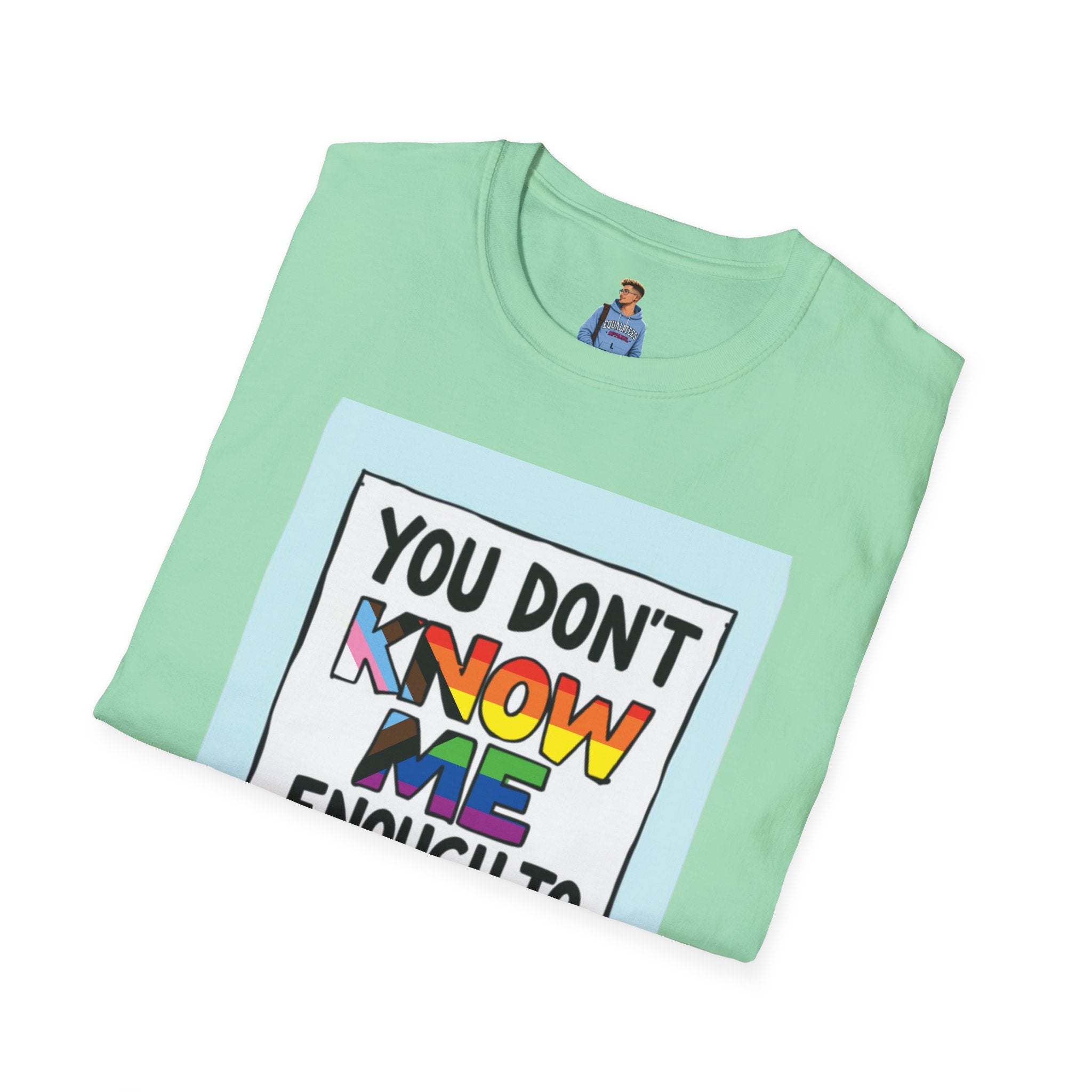 Camiseta de orgullo inclusivo "No me conoces lo suficiente como para odiarme": camiseta unisex de estilo suave para uso informal
