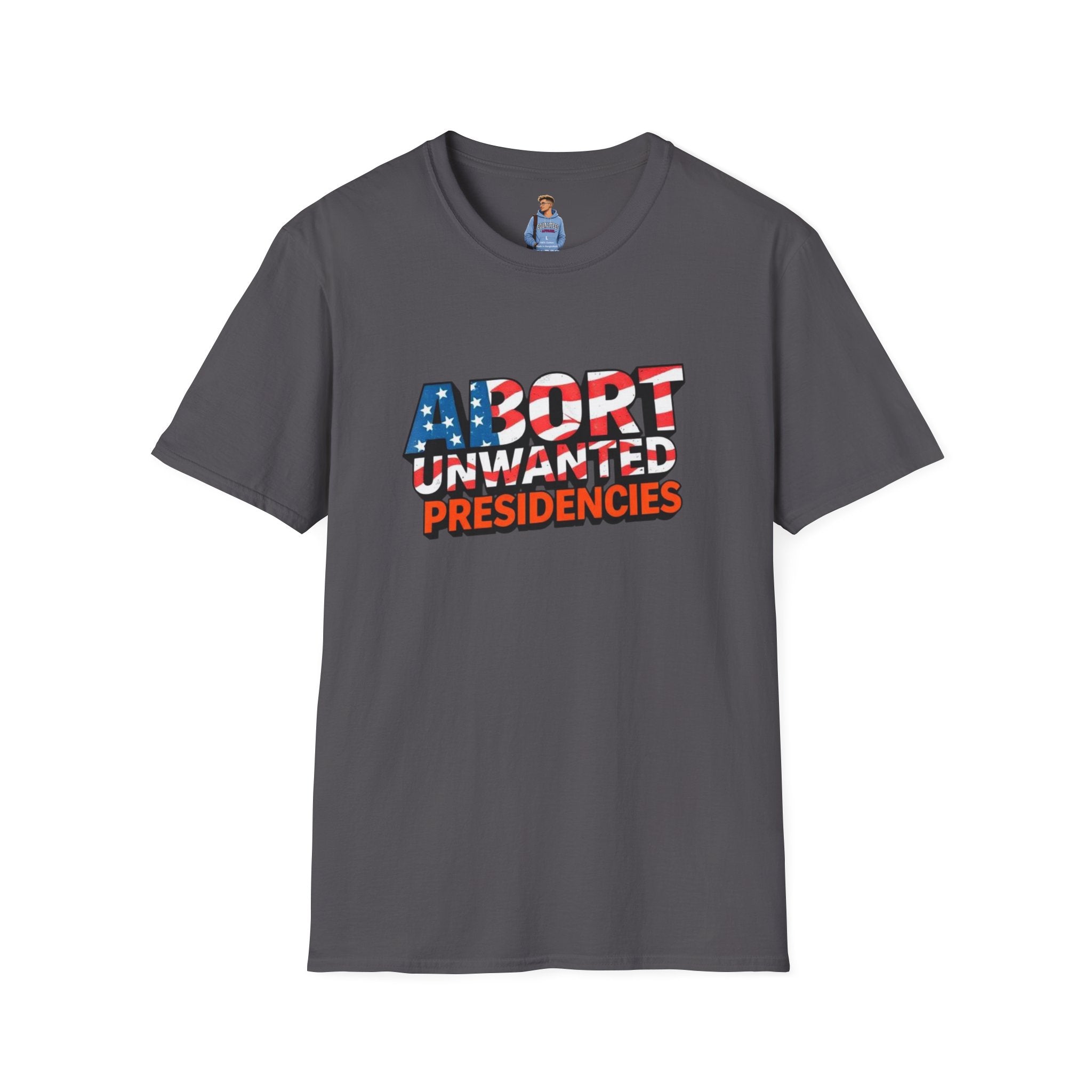 Abort Unwanted Presidencies Political Statement T-Shirt