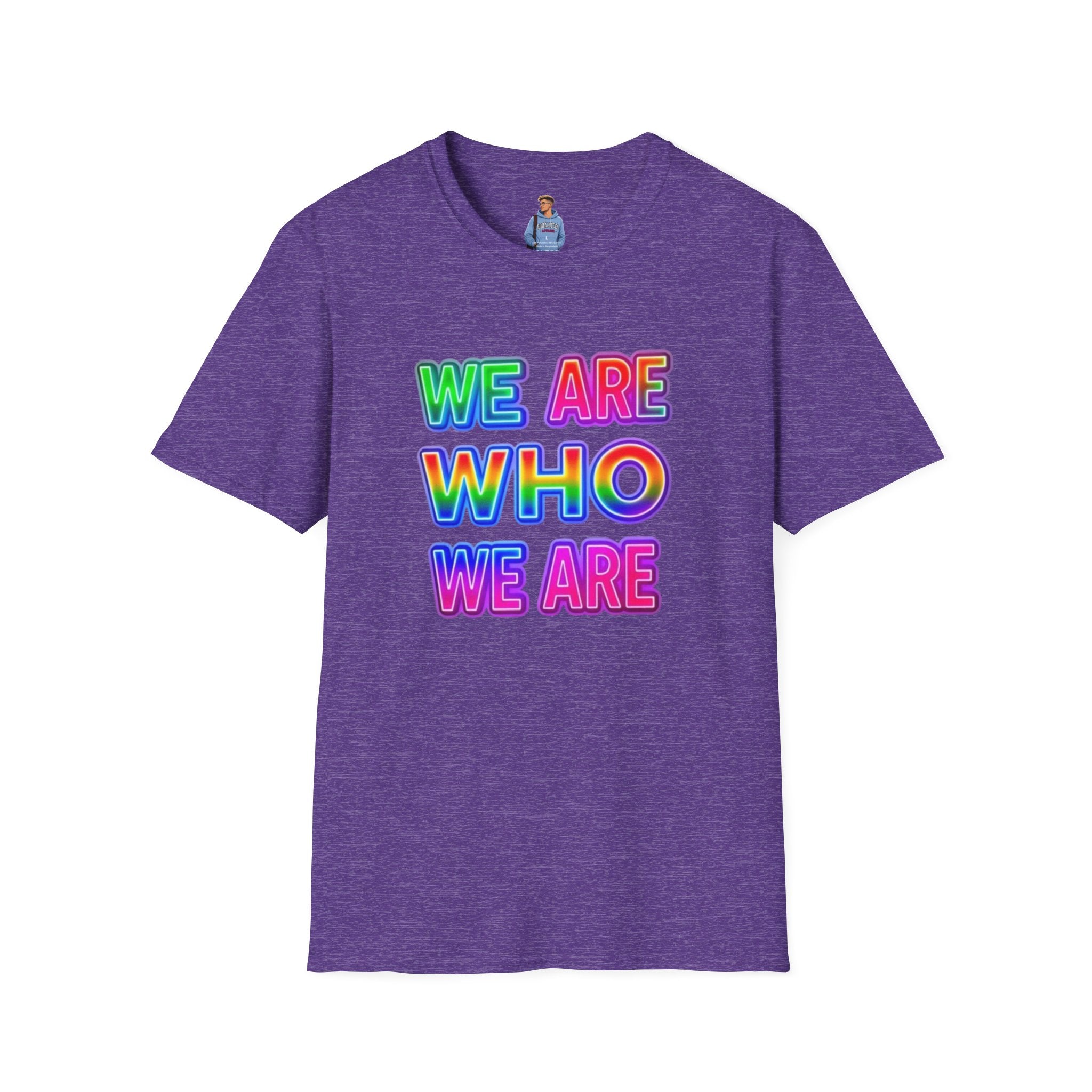 Camiseta con mensaje de orgullo: "Somos quienes somos" - Camiseta unisex de estilo suave para expresarse