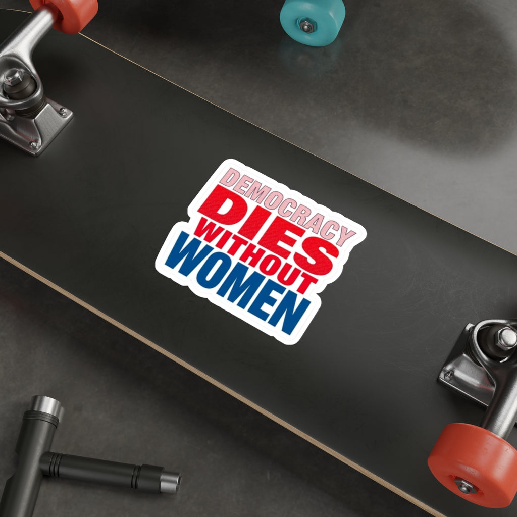 Die-Cut Stickers - DEMOCRACY DIES WITHOUT WOMEN - EqualiTees.Me