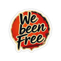 Die-Cut Stickers - We Been Free - EqualiTees.Me