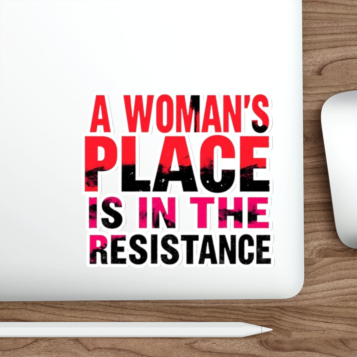 Die-Cut Stickers - A WOMAN'S PLACE IS IN THE RESISTANCE - EqualiTees.Me