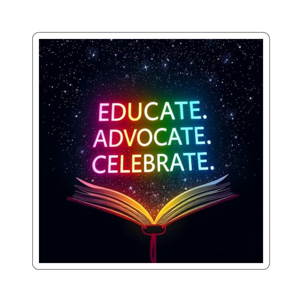 Inspiring Die-Cut Stickers - 'Educate. Advocate. Celebrate.' - Perfect for Students and Activists - EqualiTees.Me