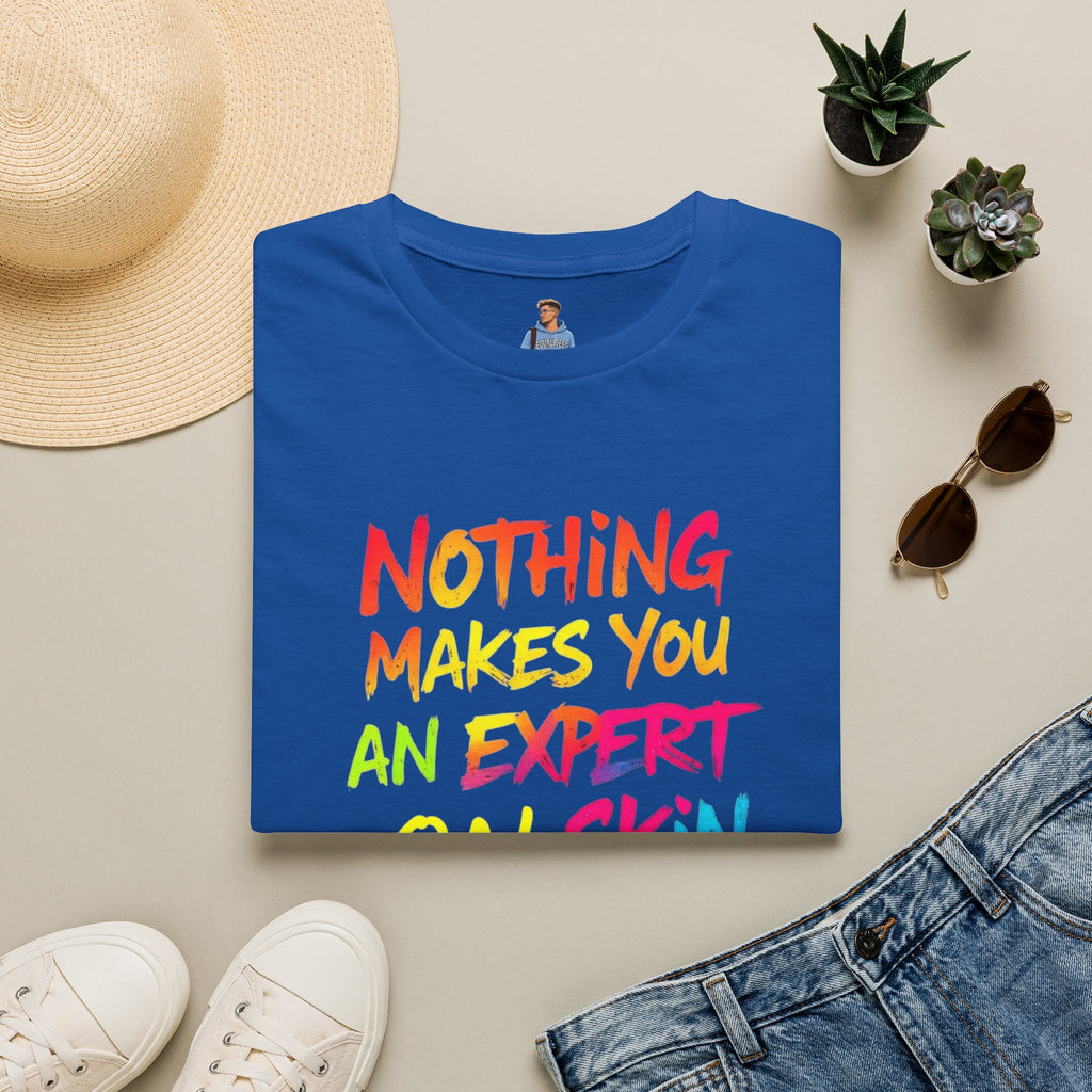 Nothing Makes You An Expert T-Shirt