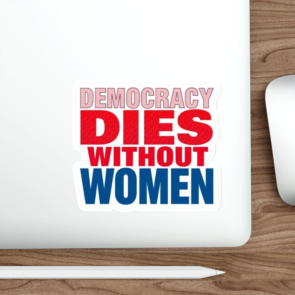 Die-Cut Stickers - DEMOCRACY DIES WITHOUT WOMEN - EqualiTees.Me