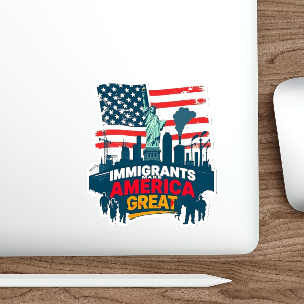 Die-Cut Stickers - Immigrants Make America Great Sticker - EqualiTees.Me