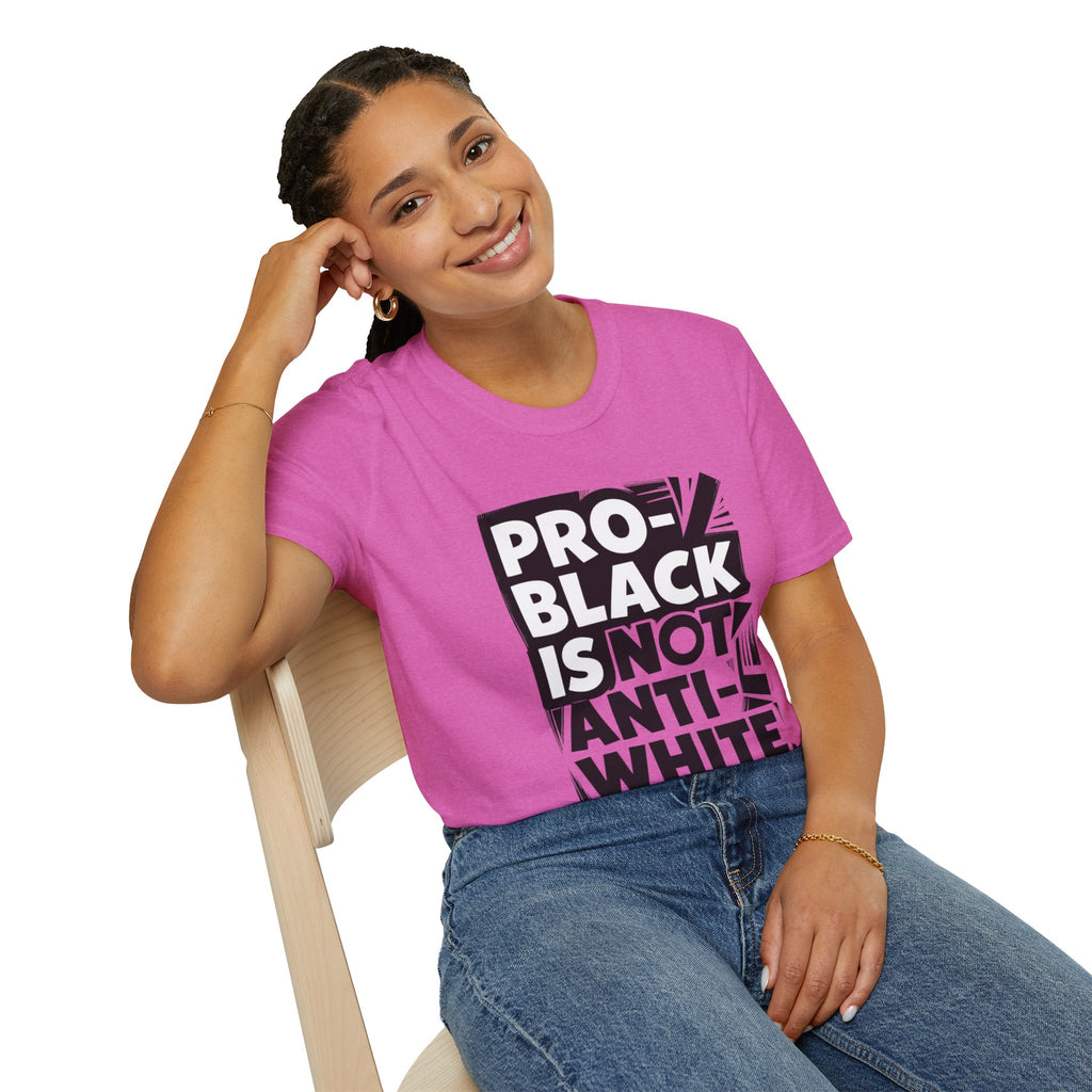 Pro-Black Is Not Anti-White Statement T-Shirt