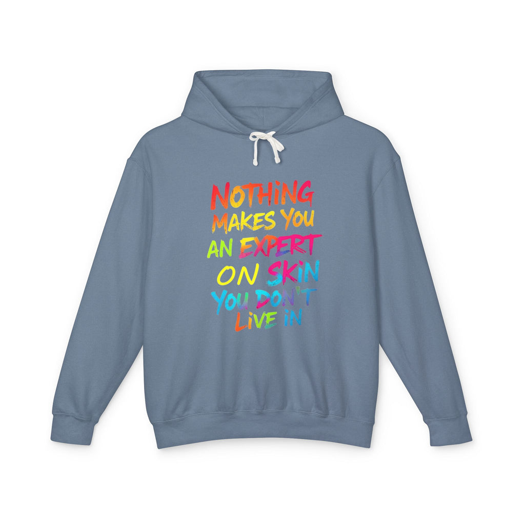 Unisex Lightweight Hooded Sweatshirt - Nothing Makes You an Expert on Skin You Don't Live In - EqualiTees.Me