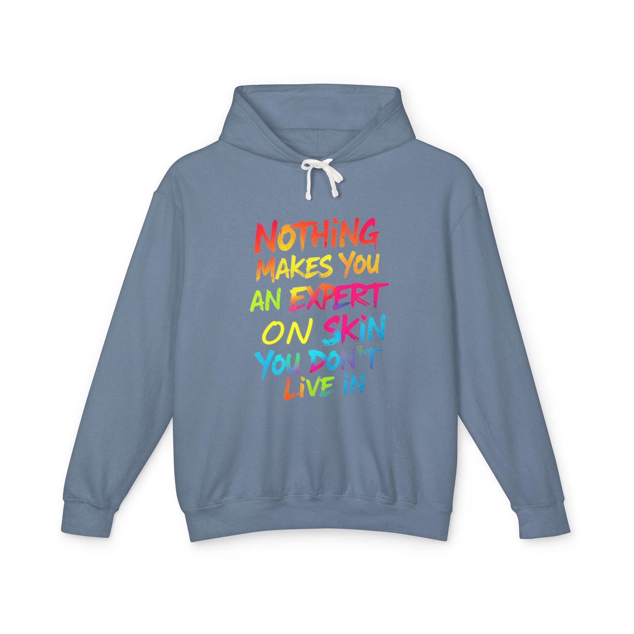 Unisex Lightweight Hooded Sweatshirt - Nothing Makes You an Expert on Skin You Don't Live In - EqualiTees.Me