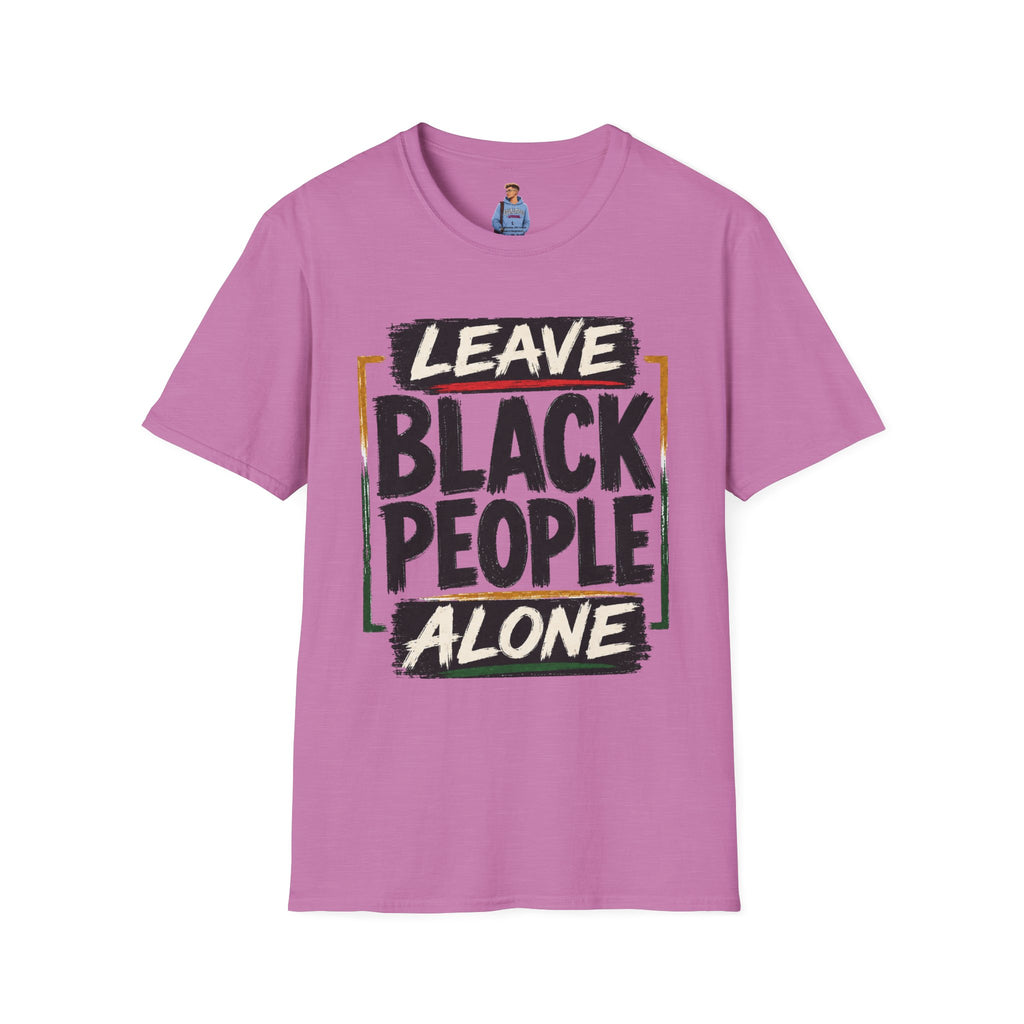 T-Shirt — "Leave Black People Alone" Social Justice Statement Tee