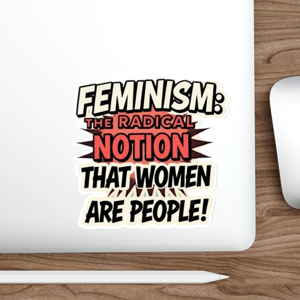 Die-Cut Stickers - FEMINISM: THE RADICAL NOTION THAT WOMEN ARE PEOPLE - EqualiTees.Me
